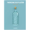 Książka "Tworzenie destylatów od A do Ż" (w j. polskim) - 3 destylacja, drożdże gorzelnicze, prezent, bimber, napoje alkoholowe, nalewki, nalewki przepisy, destylaty, książki